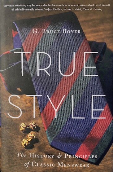 True Style: The History and Principles of Classic Menswear by Bruce Boyer